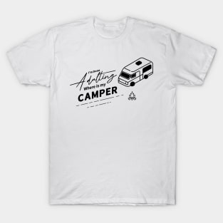 I'm Done Adulting Where Is My Camper T-Shirt